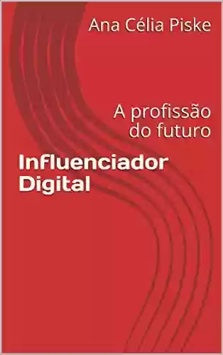 Livro Baixar: Influenciador Digital: A profissão do futuro