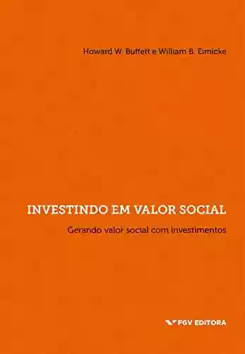 Livro Baixar: Investindo em valor social: gerando valor social com investimentos