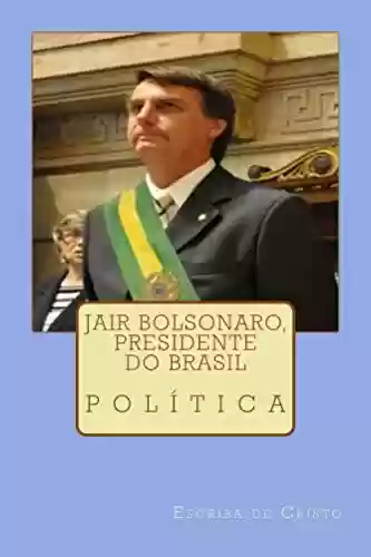 Jair Bolsonaro, presidente do Brasil: política do Brasil - Escriba de Cristo