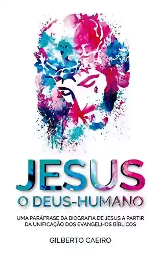 Livro Baixar: Jesus, o Deus Humano: a vida natural de Jesus