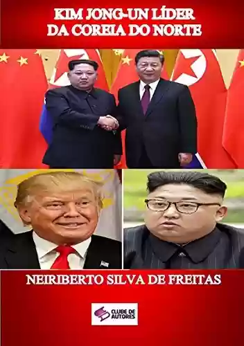 Kim Jong Un LÍder Da Coreia Do Norte - Neiriberto Silva De Freitas