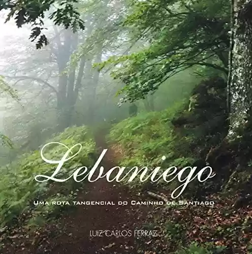 Lebaniego: Uma rota tangencial do Caminho de Santiago (Descobrindo Novos Caminhos Livro 5) - Luiz Carlos Ferraz
