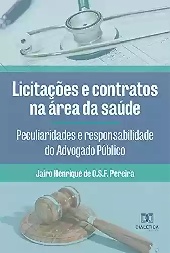 Livro Baixar: Licitações e contratos na área da saúde: peculiaridades e responsabilidade do Advogado Público