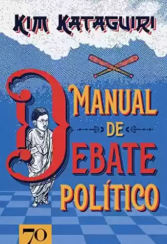 Livro Baixar: Manual de Debate Político; Como vencer discussões políticas na mesa do bar