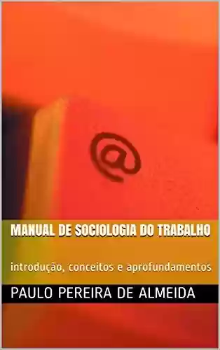 Livro Baixar: Manual de Sociologia do Trabalho: introdução, conceitos e aprofundamentos