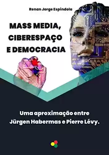 Mass Media, Ciberespaço E Democracia - Renan Jorge Espíndola
