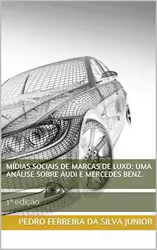 Livro Baixar: Mídias sociais de marcas de luxo: uma análise sobre Audi e Mercedes Benz.: 1ª edição