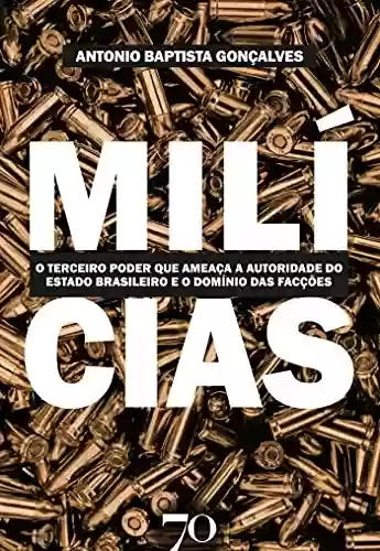 Livro Baixar: MILÍCIAS; O TERCEIRO PODER QUE AMEAÇA A AUTORIDADE DO ESTADO BRASILEIRO E O DOMÍNIO DAS FACÇÕES CRIMINOSAS
