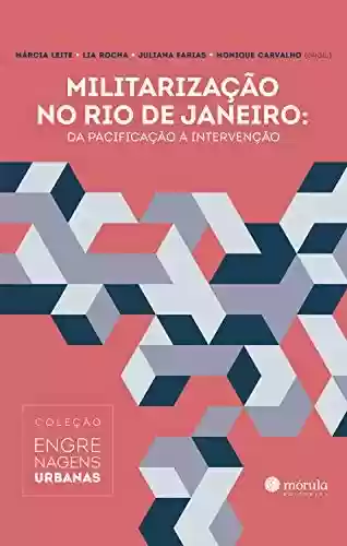 Livro Baixar: Militarização no Rio de Janeiro:: da pacificação à intervenção (Coleção Engrenagens Urbanas Livro 2)