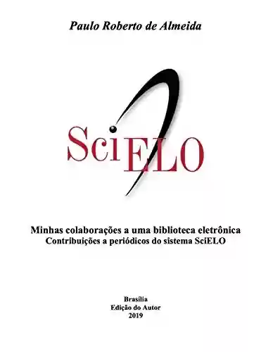 Livro Baixar: Minhas colaborações a uma biblioteca eletrônica: Contribuições a periódicos do sistema SciELO (Pensamento Político Livro 9)