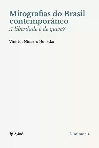 Livro Baixar: Mitografias do Brasil contemporâneo: A liberdade é de quem?
