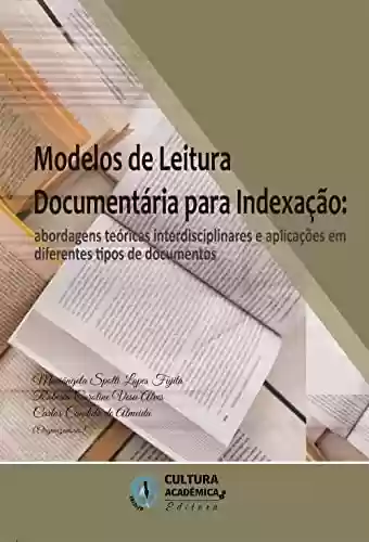 Livro Baixar: Modelos de leitura documentária para indexação: abordagens teóricas interdisciplinares e aplicações em diferentes tipos de documentos
