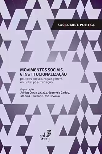Movimentos sociais e institucionalização: políticas sociais, raça e gênero no Brasil pós-transição - Adrian Gurza Lavalle