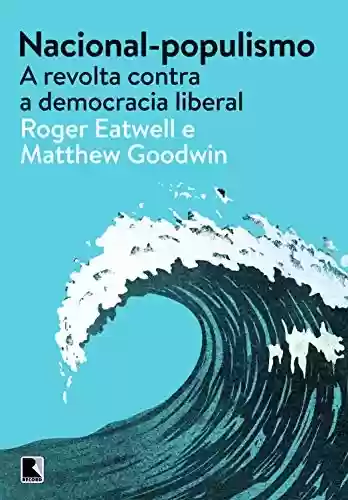 Livro Baixar: Nacional-populismo: A revolta contra a democracia liberal