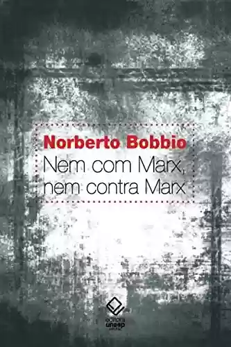 Nem com Marx, nem contra Marx - Norberto Bobbio