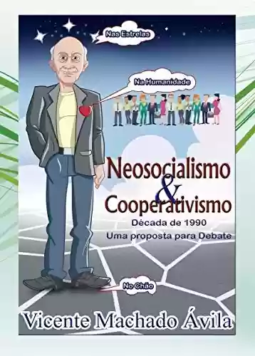 Neosocialismo & Cooperativismo: Década de 1990 – Uma Proposta para Debate - Vicente Machado Ávila