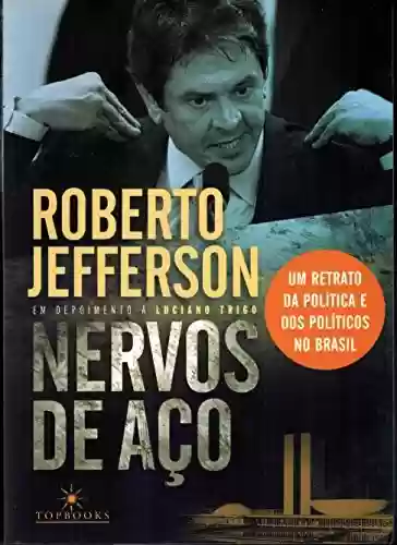 Livro Baixar: Nervos de aço: Um retrato da política e dos políticos no Brasil