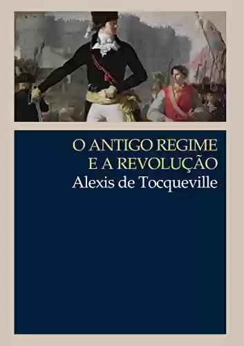 Livro Baixar: O Antigo Regime e a Revolução (Clássicos WMF)