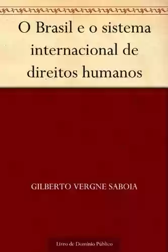 Livro Baixar: O Brasil e o sistema internacional de direitos humanos