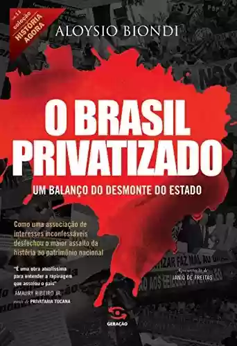 Livro Baixar: O Brasil privatizado: Um balanço do desmonte do Estado (História Agora)