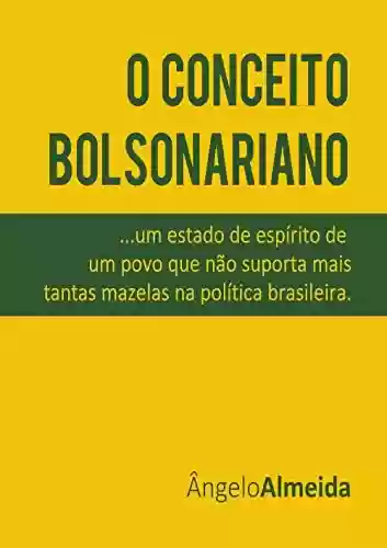Livro Baixar: O Conceito Bolsonariano: um estado de espírito de um povo que não suporta mais as mazelas na política brasileira