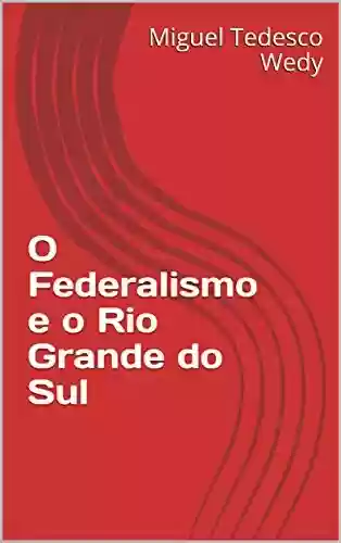 Livro Baixar: O Federalismo e o Rio Grande do Sul