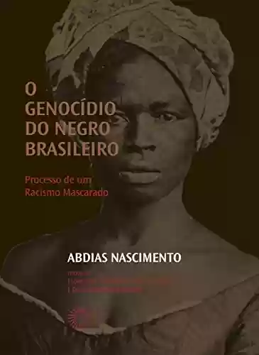 Livro Baixar: O Genocídio do negro brasileiro: Processo de um Racismo Mascarado
