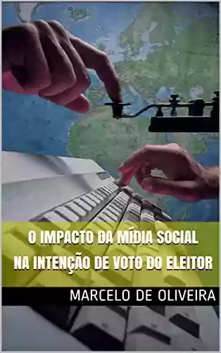 Livro Baixar: O Impacto da Mídia Social na Intenção de Voto do Eleitor