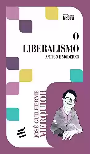 Livro Baixar: O Liberalismo – Antigo e Moderno (Biblioteca José Guilherme Merquior)