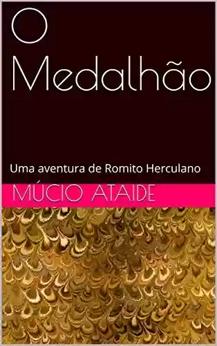 O Medalhão : Uma aventura de Romito Herculano - MÚCIO ATAIDE