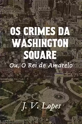 Livro Baixar: Os Crimes da Washington Square: Ou, O Rei de Amarelo