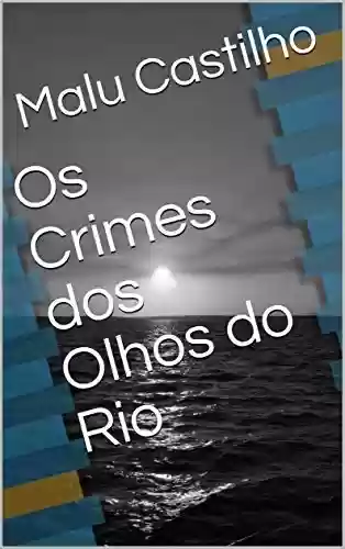 Os Crimes dos Olhos do Rio - Malu Castilho