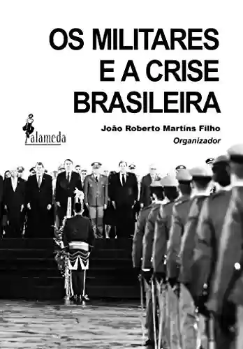 Livro Baixar: Os militares e a crise brasileira