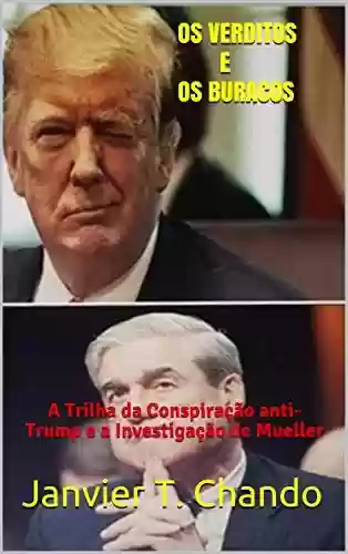 Livro Baixar: OS VERDITOS E OS BURACOS: A Trilha da Conspiração anti-Trump e a Investigação de Mueller (APESAR DELES Livro 2)
