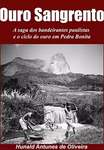 Livro Baixar: Ouro Sangrento: A saga dos bandeirantes paulistas e o ciclo o ouro em Pedra Bonita