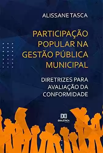 Livro Baixar: Participação Popular na Gestão Pública Municipal: diretrizes para avaliação da conformidade