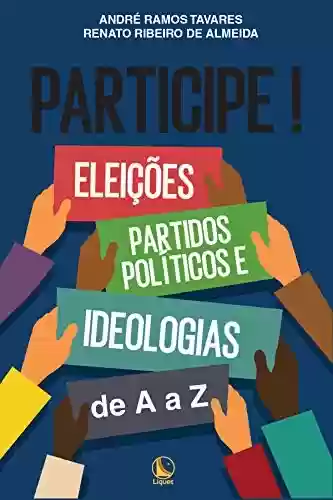 Participe!: Eleições, Partidos Políticos e Ideologias de A a Z - André Ramos Tavares
