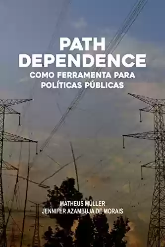PATH DEPENDENCE COMO FERRAMENTA PARA POLÍTICAS PÚBLICAS - Matheus Müller