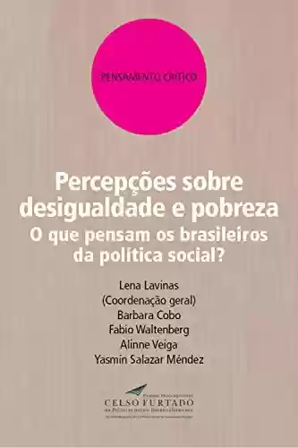 Livro Baixar: Percepções sobre desigualdade e pobreza: O que pensam os brasileiros da política social? (Pensamento crítico)