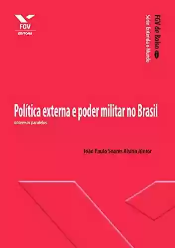 Livro Baixar: Política externa e poder militar no Brasil: universos paralelos (FGV de Bolso)