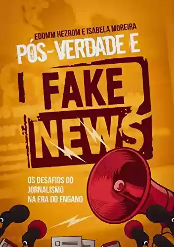 Livro Baixar: Pós-Verdade e Fake News: Os desafios do jornalismo na era do engano