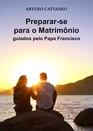 Livro Baixar: Preparar-se para o matrimônio: guiados pelo Papa Francisco