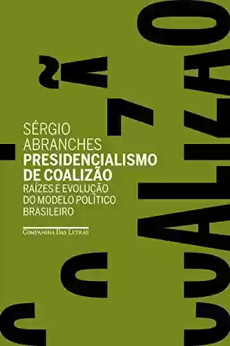 Livro Baixar: Presidencialismo de coalizão: Raízes e evolução do modelo político brasileiro