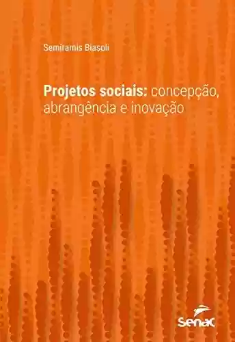 Livro Baixar: Projetos sociais: concepção, abrangência e inovação (Série Universitária)