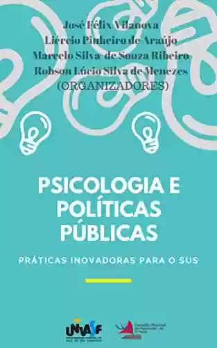 Livro Baixar: PSICOLOGIA E POLÍTICAS PÚBLICAS: Práticas inovadoras para o SUS