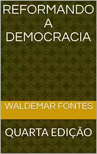 Livro Baixar: REFORMANDO A DEMOCRACIA: QUARTA EDIÇÃO