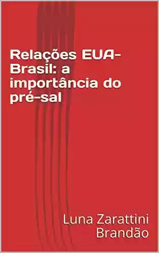 Livro Baixar: Relações EUA-Brasil: a importância do pré-sal