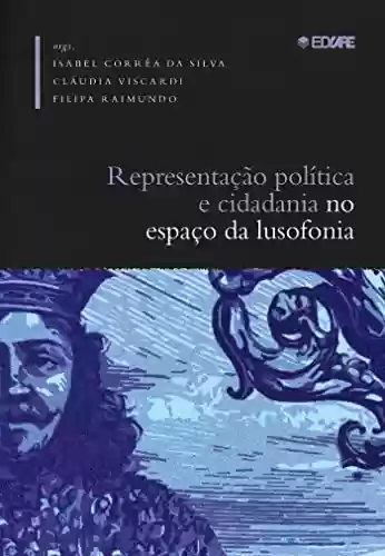 Livro Baixar: Representação política e cidadania no espaço da lusofonia (séculos XIX e XX)