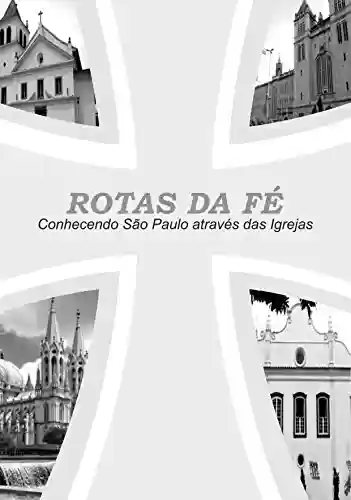 Livro Baixar: ROTAS DA FÉ: Conhecendo São Paulo através das Igrejas