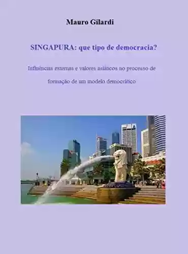 Livro Baixar: SINGAPURA: que tipo de democracia?